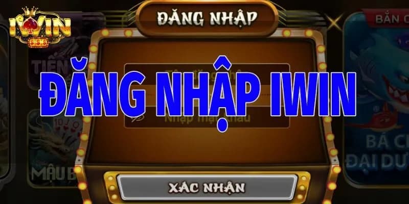 đăng nhập IWIN Hướng dẫn đăng nhập IWIN dành cho người mới